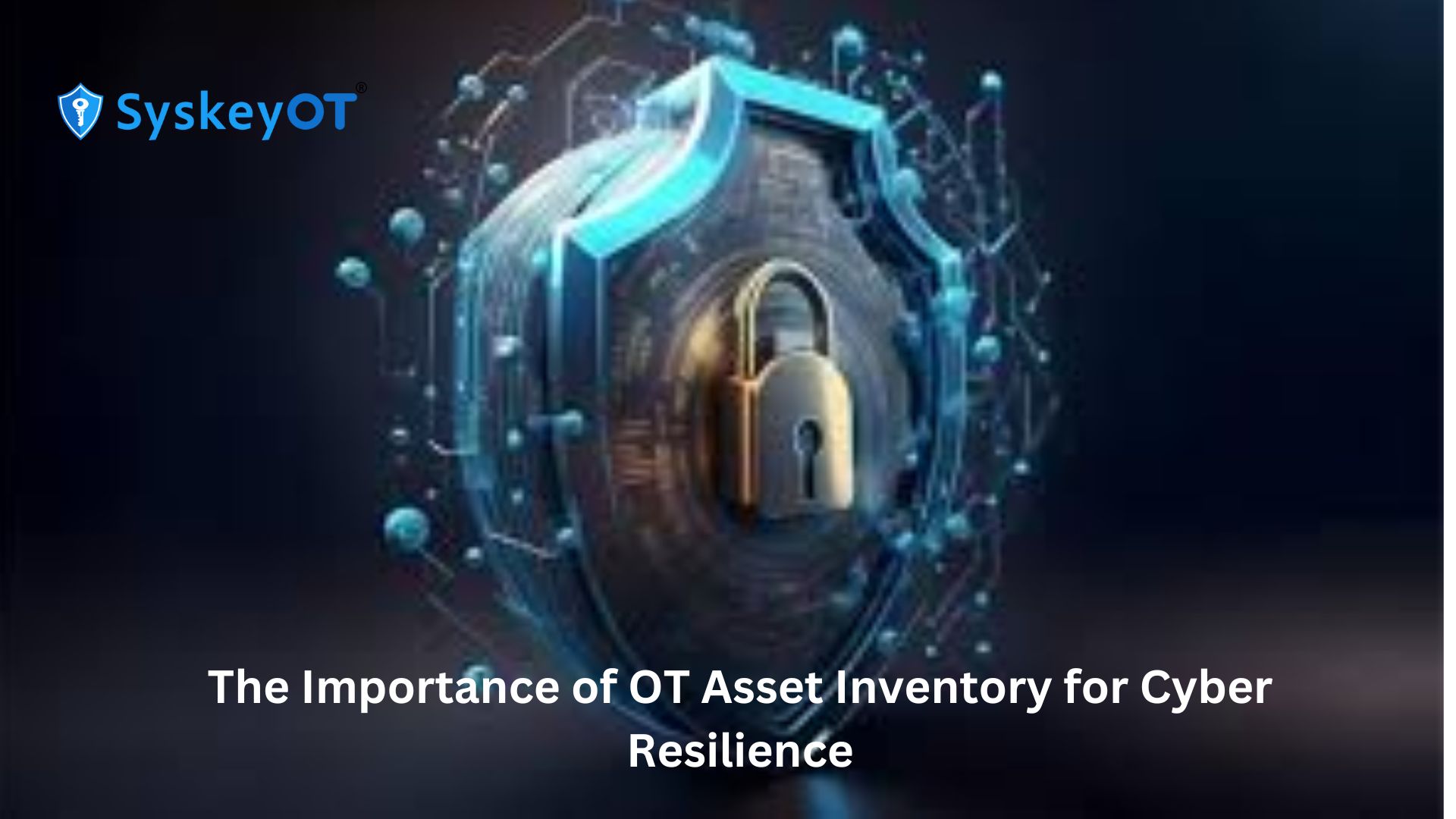 The Importance of OT Asset Inventory for Cyber Resilience