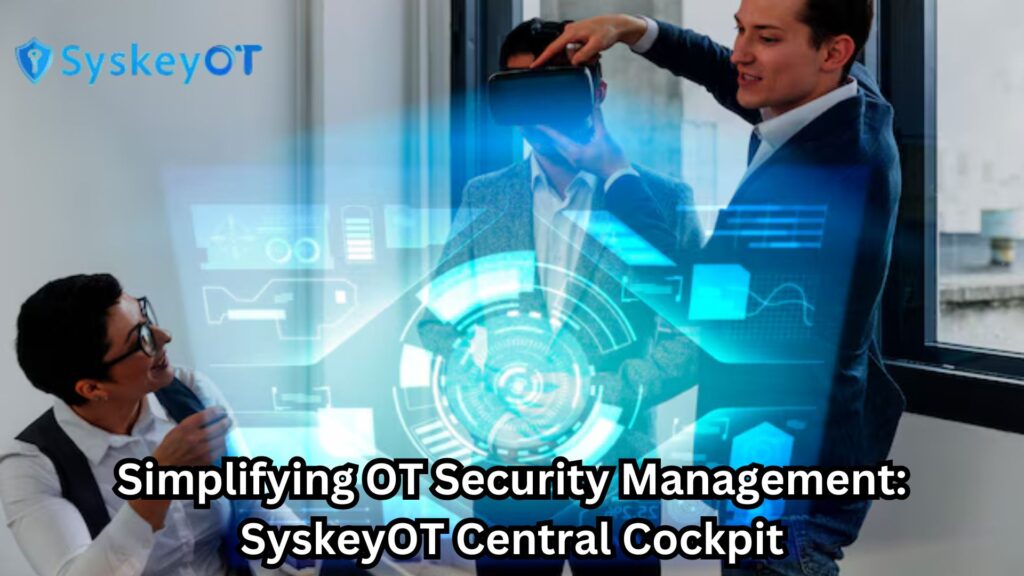 Simplifying OT Security Management: SyskeyOT Central Cockpit