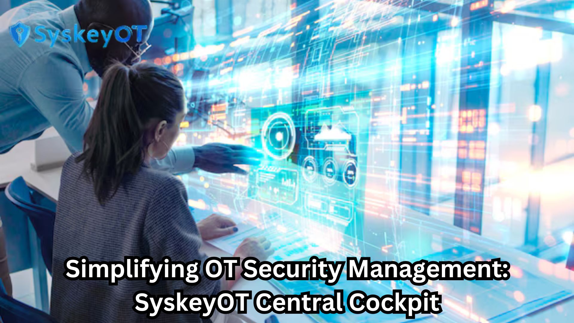 Simplifying OT Security Management: SyskeyOT Central Cockpit